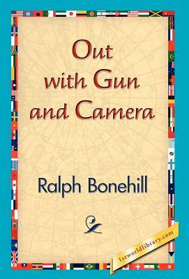 Out with Gun and Camera by Ralph Bonehill