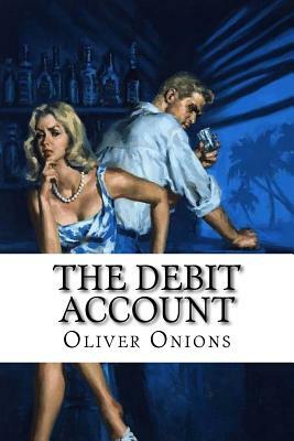 The Debit Account by Oliver Onions