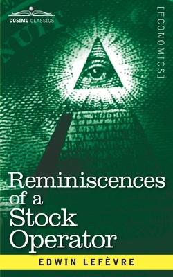 Reminiscences of a Stock Operator: The Story of Jesse Livermore, Wall Street's Legendary Investor by Edwin Lefèvre