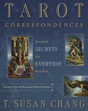 Tarot Correspondences: Ancient Secrets for Everyday Readers by T Susan Chang