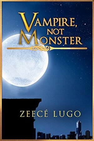 Vampire, Not Monster: Prequel to Angel's Guardian by Zeecé Lugo