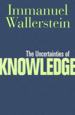 The Uncertainties of Knowledge by Immanuel Wallerstein