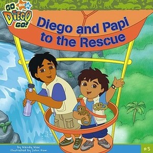 Diego and Papi to the Rescue by Wendy Wax, John Hom