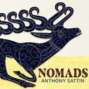 Nomads: The Wanderers Who Shaped Our World by Anthony Sattin