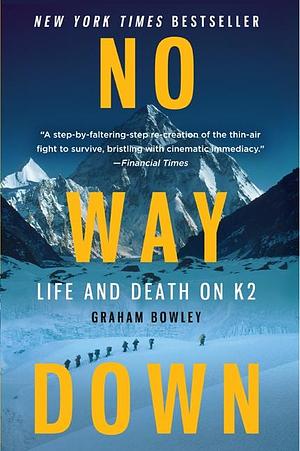 No Way Down: Life and Death on K2 by Graham Bowley