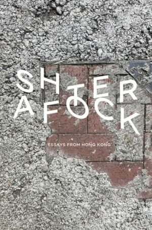 AFTERSHOCK: Essays from Hong Kong by Ezra Cheung, Sum Lok-kei, Jessie Pang, Hsiuwen Liu, Holmes Chan, Elaine Yu, Rachel Cheung, Nicolle Liu, Karen Cheung