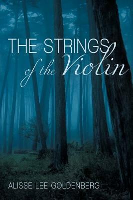 The Strings of the Violin by Alisse Lee Goldenberg