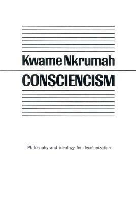 Consciencism: Philosophy and Ideology for Decolonization by Kwame Nkrumah