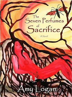 The Seven Perfumes of Sacrifice by Amy Logan