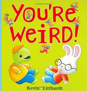 You're Weird! by Kevin Luthardt, Kevin Luthardt