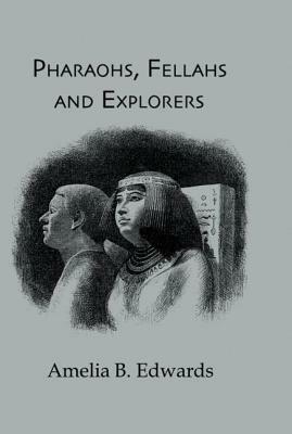 Pharaohs, Fellahs and Explorers by Amelia