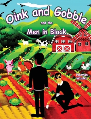 Oink and Gobble and the Men in Black by Norman Whaler