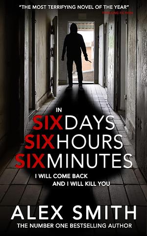 Six Days, Six Hours, Six Minutes by Alex Smith