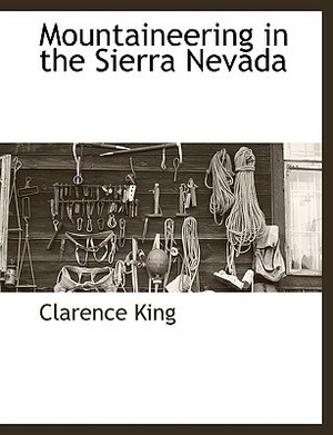 Mountaineering in the Sierra Nevada by Clarence King