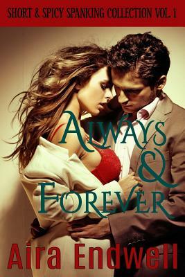 Always & Forever: Short & Spicy Spanking Collection Vol. 1 by Aira Endwell