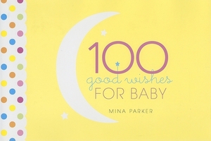 100 Good Wishes for Baby by Mina Parker