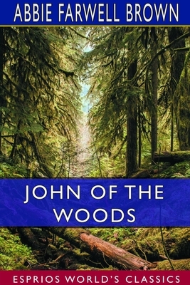 John of the Woods (Esprios Classics) by Abbie Farwell Brown