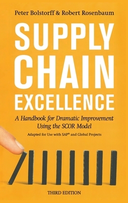 Supply Chain Excellence: A Handbook for Dramatic Improvement Using the SCOR Model, 3rd Edition by Robert Rosenbaum, Peter Bolstorff