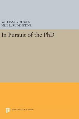 In Pursuit of the PhD by Neil L. Rudenstine, William G. Bowen