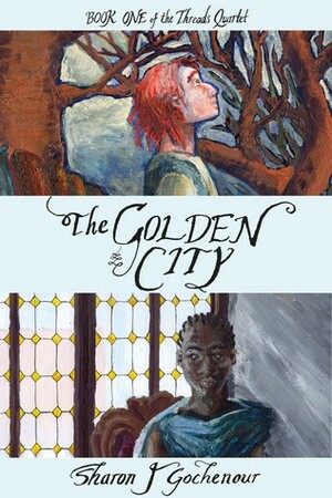 The Golden City (Threads Quartet, #1) by Sharon J. Gochenour