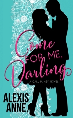 Come For Me, Darling by Alexis Anne