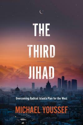 The Third Jihad: Overcoming Radical Islam's Plan for the West by Michael Youssef