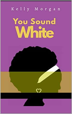 You Sound White by Kelly Morgan