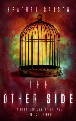 The Other Side: A Haunting Dystopian Tale Book 3 by Heather Carson