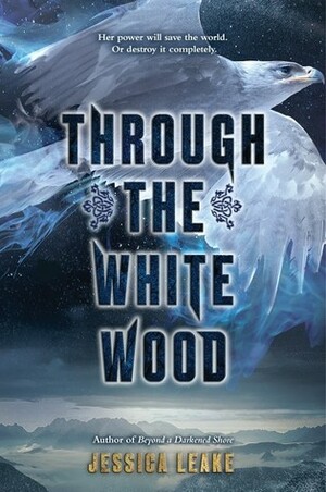 Through the White Wood by Jessica Leake