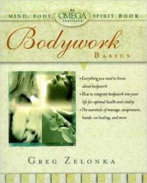 Bodywork Basics by Anne Kent Rush, Greg Zelonka