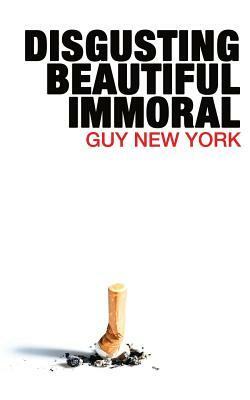 Disgusting, Beautiful, Immoral by Guy New York