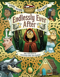 Endlessly Ever After: Pick Your Path to Countless Fairy Tale Endings! by Laurel Snyder