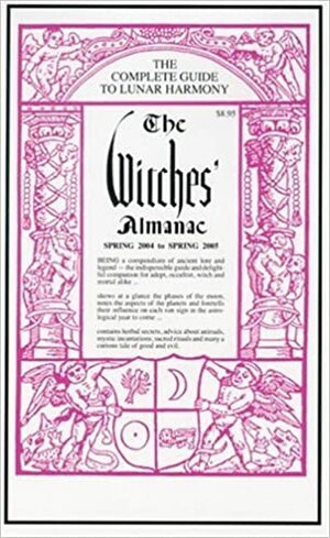 The Witches' Almanac Spring 2004 To Spring 2005:The Complete Guide To Lunar Harmony by Elizabeth Pepper, John Wilcock