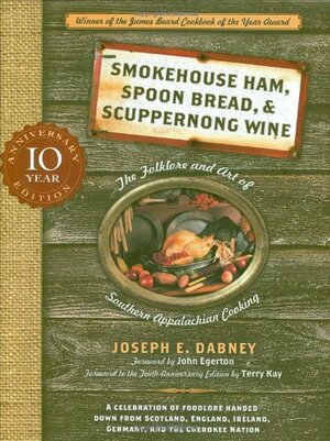 Smokehouse Ham, Spoon Bread, and Scuppernong Wine: The Folklore and Art of Southern Appalachian Cooking by Joseph Earl Dabney, John Egerton