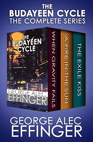 The Budayeen Cycle: When Gravity Fails, A Fire in the Sun, and The Exile Kiss by George Alec Effinger