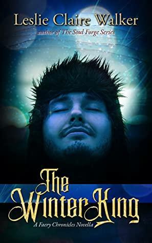 The Winter King: Free Faery Chronicles Novella With Fae, Angels, and Found Family by Leslie Claire Walker