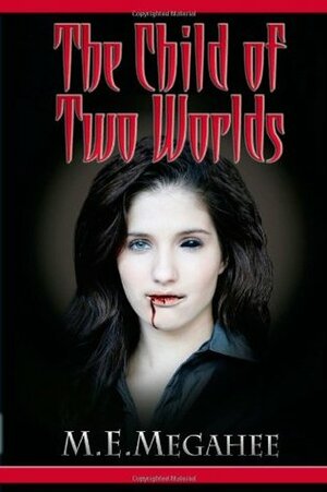 The Child of Two Worlds by M.E. Megahee