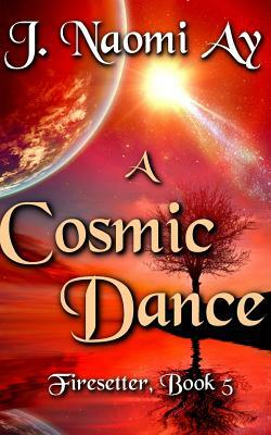 A Cosmic Dance by J. Naomi Ay