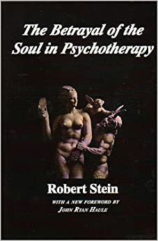 Betrayal of the Soul in Pyschotherapy by Murray B. Stein, John Ryan Haule