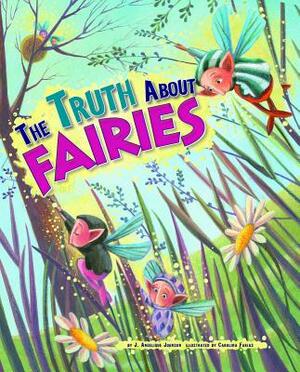 The Truth about Fairies by J. Angelique Johnson