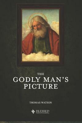 The Godly Man's Picture (Illustrated) by Thomas Watson