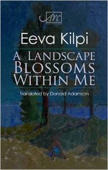 A Landscape Blossoms Within Me by Donald Adamson, Eeva Kilpi