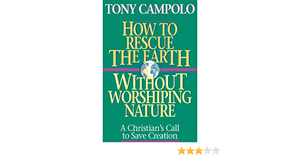 How to Rescue the Earth Without Worshiping Nature by Tony Campolo