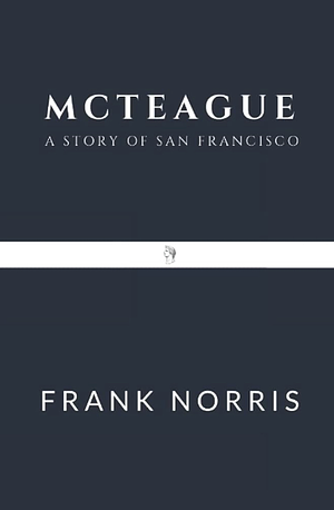 McTeague: A Story of San Fransisco by Frank Norris