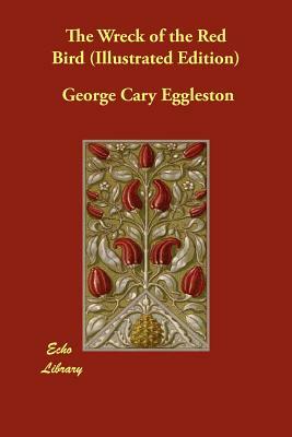 The Wreck of the Red Bird (Illustrated Edition) by George Cary Eggleston