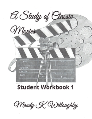 A Study of Classic Movies: Student Workbook 1 by Mandy K. Willoughby