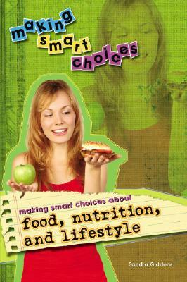 Making Smart Choices about Food, Nutrition, and Lifestyle by Sandra Giddens, Owen Giddens