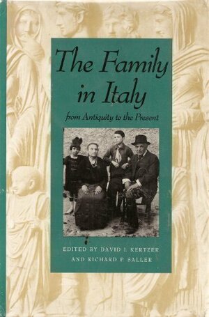 The Family In Italy From Antiquity To The Present by David I. Kertzer