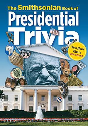 The Smithsonian Book of Presidential Trivia by Smithsonian Institution