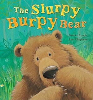 Slurpy Burpy Bear by Norbert Landa, Jane Chapman